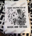 Easily Distracted By Music And Tattoos T-shirt