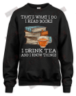 That's What I Do I Read Books I Drink Tea And I Know Things T-shirt