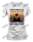 That's What I Do I Read Books I Drink Wine And I Know Things T-shirt