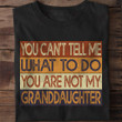 ETT1483 You Can't Tell Me What To Do You Are Not My Granddaughter