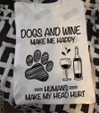 ETT1514 Dogs And Wine Make Me Happy Humans Make My Head Hurt