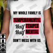 ETT1529 My Whole Family Is Tempermental Half Temper Half Mental Don't Mess With Us