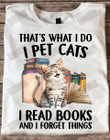 ETT1610 That's What I Do I Pet Cats I Read Books And I Forget Things