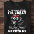 ETT1797 My Husband Thinks I'm Crazy But I'm Not The One Who Married Me