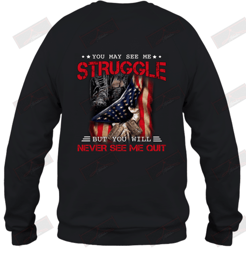 You May See Me Struggle But You Will Never See Me Quit Sweatshirt