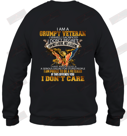 I Am A Grumpy Veteran I Served I Sacrificed I Don't Regret If This Offends You I Don't Care Sweatshirt