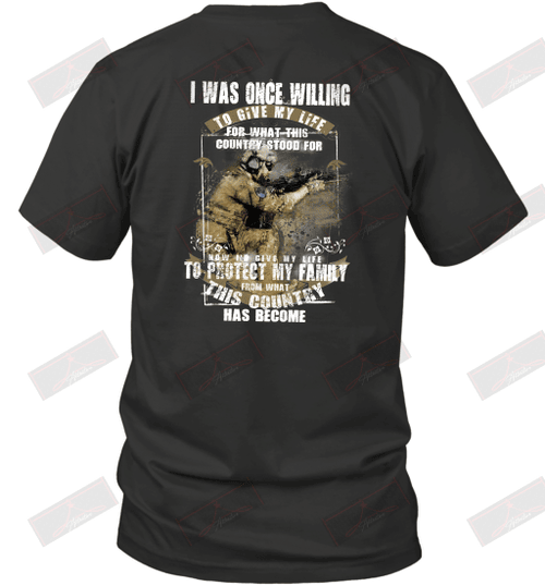 I Was Once Willing To Give My Life To Protect My Family And My Country U.S Navy Veteran T-Shirt