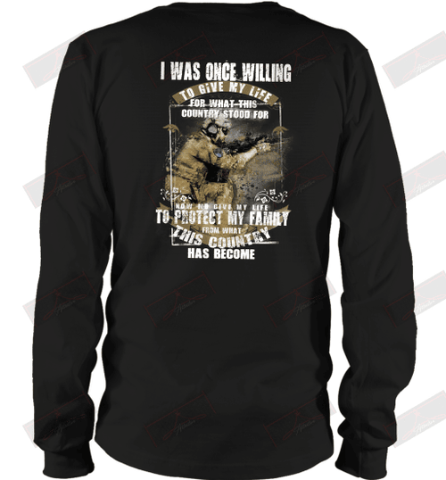 I Was Once Willing To Give My Life To Protect My Family And My Country U.S Navy Veteran Long Sleeve T-Shirt