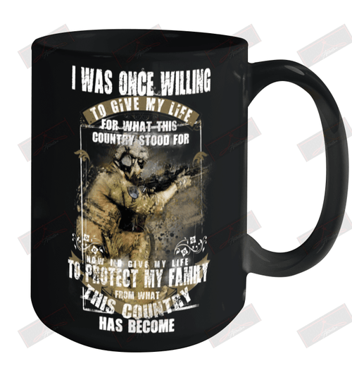 I Was Once Willing To Give My Life To Protect My Family And My Country U.S Navy Veteran Ceramic Mug 15oz