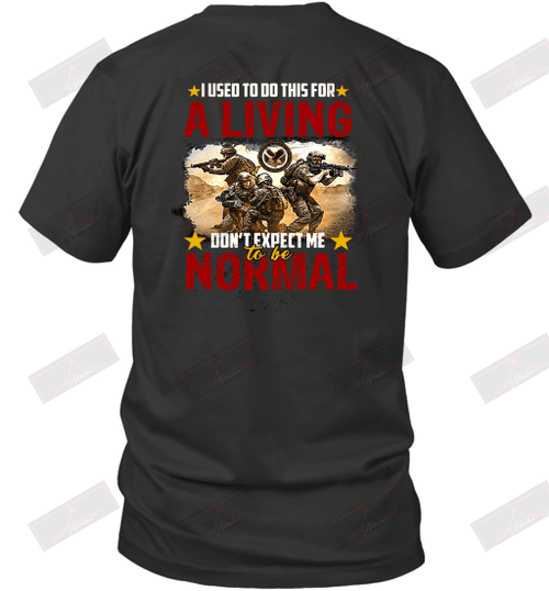 I Used To Do This For A Living Don_t Expect Me To Be Normal T-Shirt