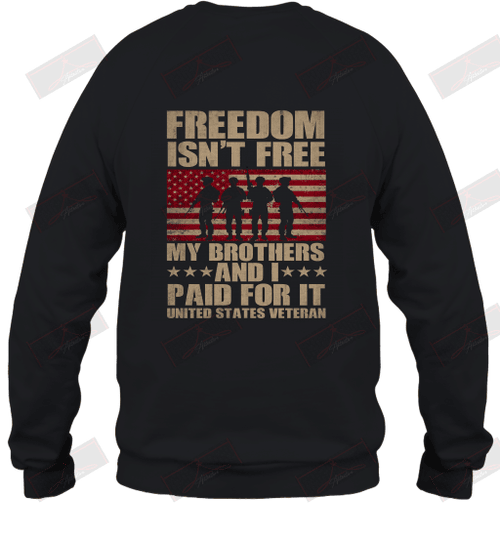 Freedom Isn't Free My brothers and I paid for it Veteran Sweatshirt