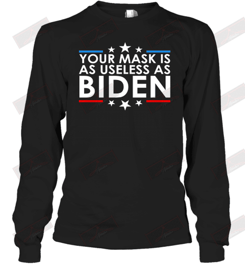 Your Mask Is As Useless as Biden Long Sleeve T-Shirt