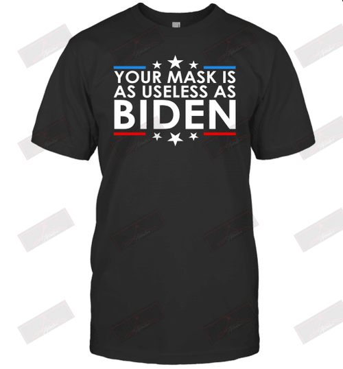 Your Mask Is As Useless as Biden T-Shirt