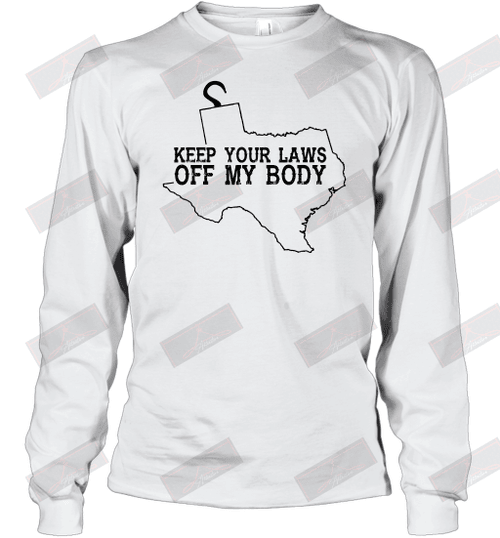 Keep Your Laws Off My Body Long Sleeve T-Shirt