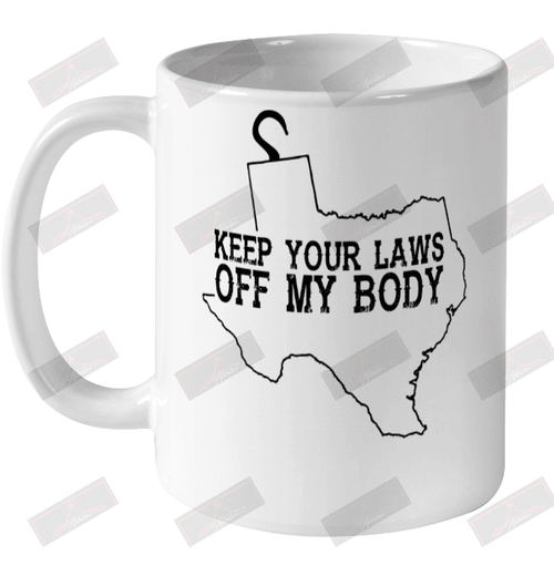 Keep Your Laws Off My Body Ceramic Mug 11oz