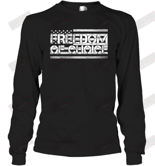 Freedom Of Choice Long Sleeve T-Shirt