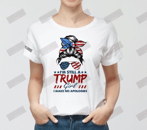 I'm Still A Trump Girl I Make No Apologies Full T-shirt Front