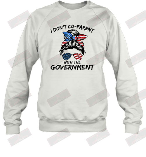 I Don't Co Parent With The Government Sweatshirt