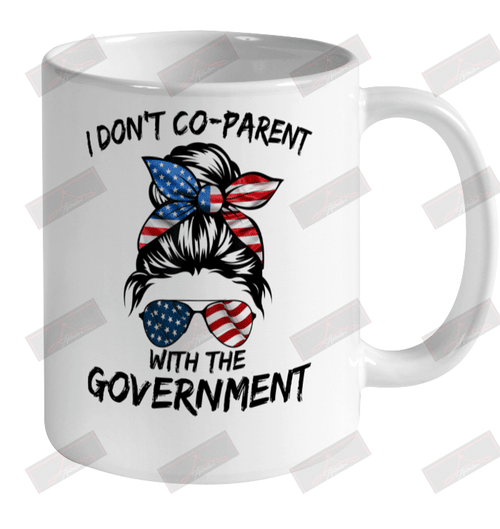 I Don't Co Parent With The Government Ceramic Mug 11oz