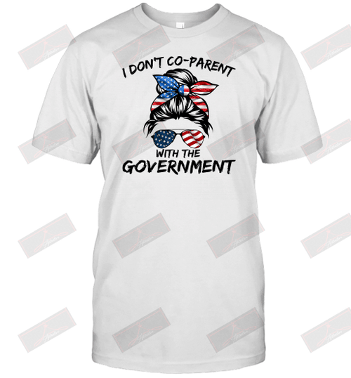 I Don't Co Parent With The Government T-Shirt