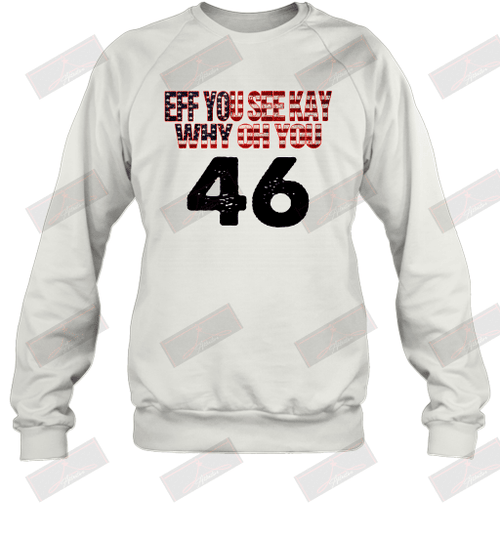 Eff You See Kay Why Oh You 46 Sweatshirt