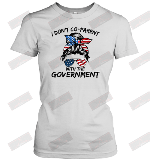 I Don't Co Parent With The Government Women's T-Shirt