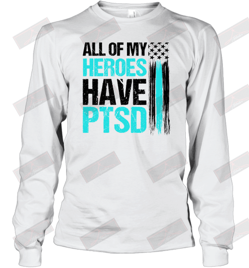 All Of My Heroes Have PTSD Long Sleeve T-Shirt