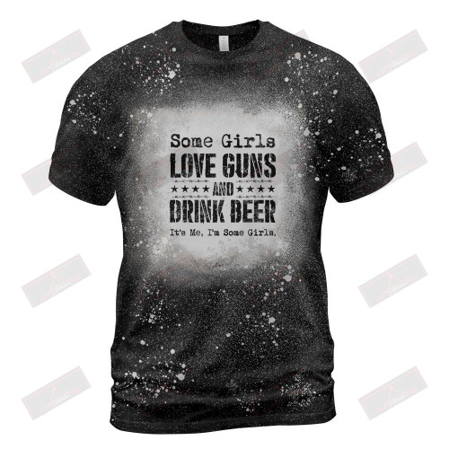 Some Girls Love Guns And Drink Beer Bleached T-Shirt