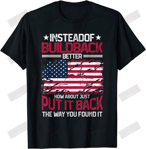Instead Of Build Back Better T-shirt
