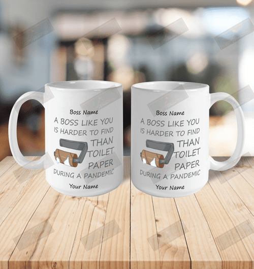 A Boss Like You Is Harder To Find Than Toilet Paper During A Pandemic Ceramic Mug 15oz