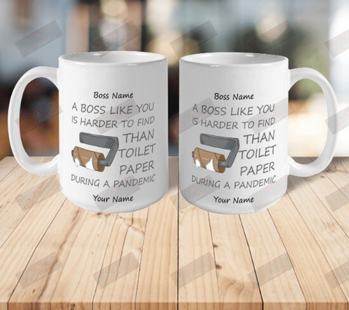 A Boss Like You Is Harder To Find Than Toilet Paper During A Pandemic Ceramic Mug 11oz