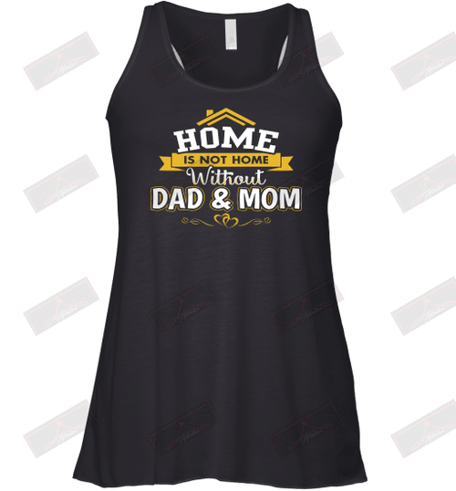 Home Is Not Home Without Dad And Mom Racerback Tank