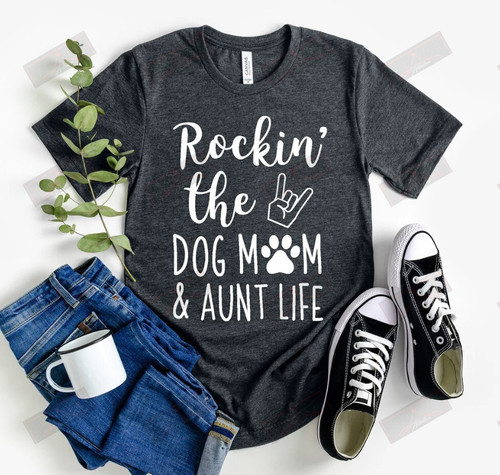 Rockin The Dog Mom And Aunt Life T-shirt