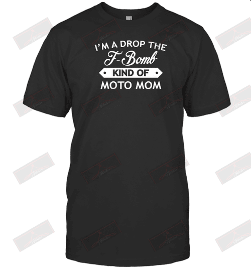 I'm A Drop The F Bomb Kind Of Moto Mom T-shirt