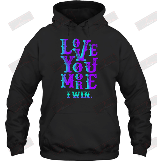 Valentines Day Love You More I Win Hoodie