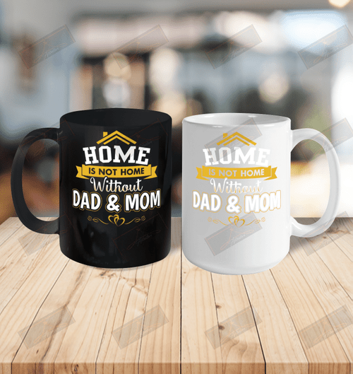 Home Is Not Home Without Dad And Mom Ceramic Mug 15oz
