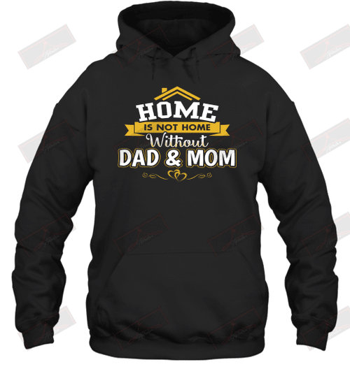 Home Is Not Home Without Dad And Mom Hoodie