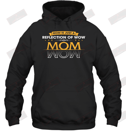 Mom Is Just A Reflection Of Wow Hoodie
