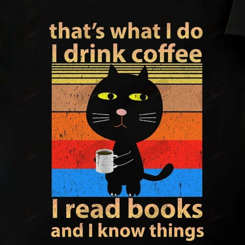 I Drink Coffee I Read Books And I Know Things T-shirt