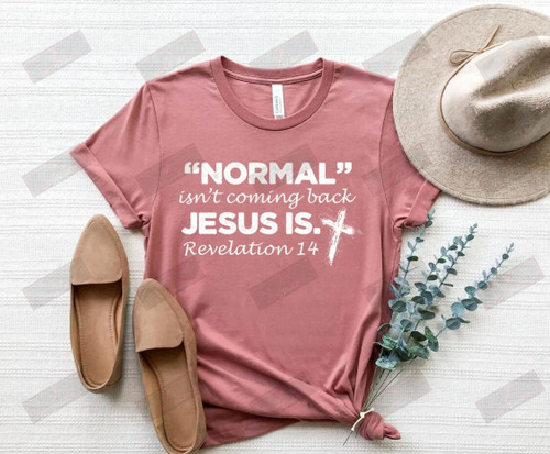 Normal Isn't Coming Back Jesus Is Revelation 14 T-Shirt