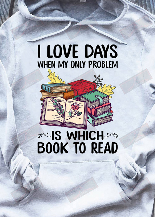 I Love Days When My Only Problem Is Which Book To Read T-shirt