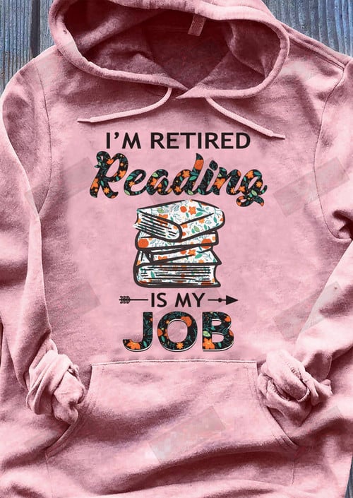 I'm Retired Reading Is My Job T-shirt