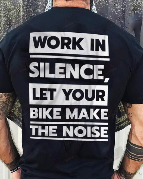 Work In Silence Let Your Bike Make The Noise T-shirt