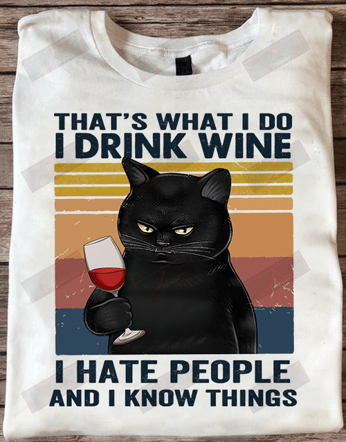 That's What I Do I Drink Wine I Hate People And I Know Things T-shirt