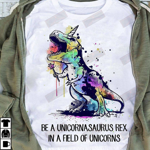 Be A Unicornasaurus Rex T-shirt