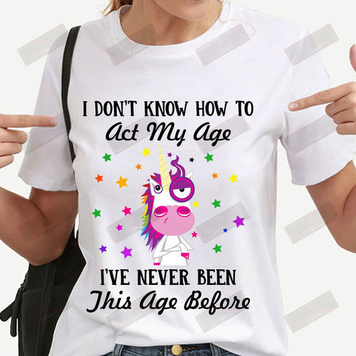 I Don't Know How To Act My Age T-shirt