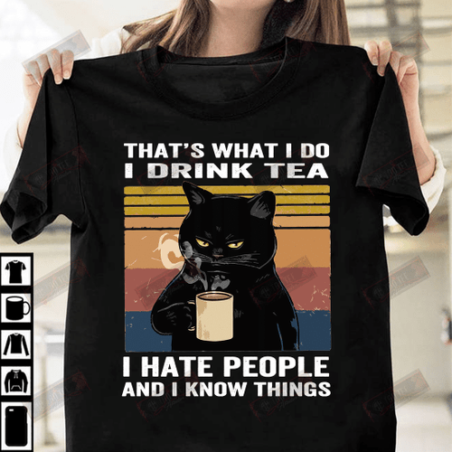 I Drink Tea I Hate People And I Know Things T-shirt