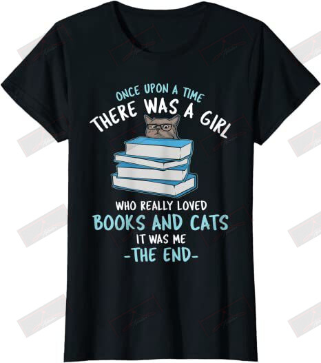 Once Upon A Time There Was A Girl Who Really Loved Books And Cats T-shirt