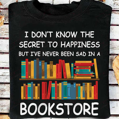 ETT1197 I Don't Know The Secret To Happiness But I've Never Been Sad In A Bookstore