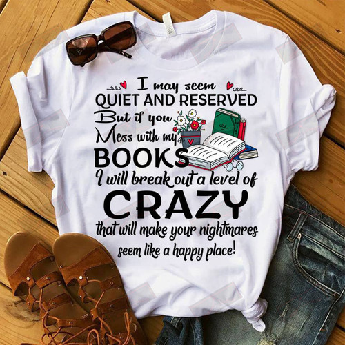 ETT1236 I May Seem Quiet And Reserved But If You Mess With My Books